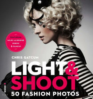 Title: Light & Shoot 50 Fashion Photos, Author: Chris Gatcum