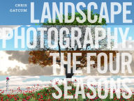 Title: Landscape Photography: The Four Seasons, Author: Chris Gatcum