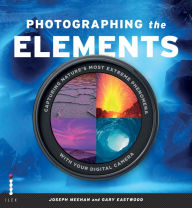 Title: Photographing the Elements: Capturing Nature's Most Extreme Phenomena With Your Digital Camera, Author: Gary Eastwood