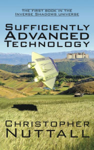 Title: Sufficiently Advanced Technology: the first book in the Inverse Shadows universe, Author: Christopher Nuttall