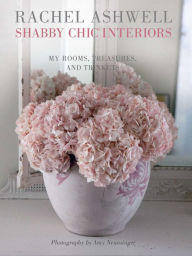 Title: Shabby Chic Interiors: My Rooms, Treasures, and Trinkets, Author: Rachel Ashwell