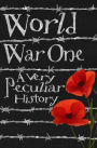 World War One: A Very Peculiar History