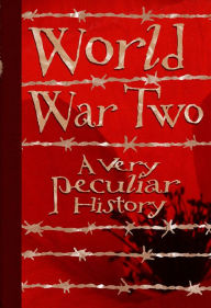 Title: World War Two: A Very Peculiar History, Author: Jim Pipe