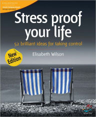 Title: Stress proof your life: 52 brilliant ideas for taking control, Author: Elisabeth Wilson