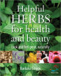 Helpful herbs for health and beauty: Look and feel great, naturally