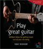 Play great guitar: Brilliant ideas for getting more out of your six string