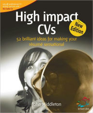 Title: High Impact CVs: 52 brilliant ideas for making your resume sensational, Author: John Middleton