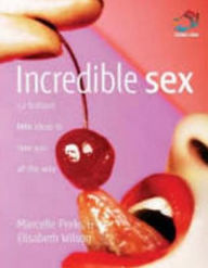 Title: Incredible Sex: 52 brilliant little ideas to take you all the way, Author: Marcelle Perks