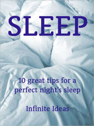 Title: Sleep: 10 great tips for a perfect night's sleep, Author: Infinite Ideas