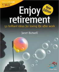 Title: Enjoy retirement: 52 brilliant ideas for loving life after work, Author: Janet Butwell