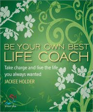 Title: Be your own best life coach: Take charge and live the life you always wanted, Author: Jackee Holder