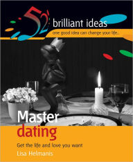 Title: Master dating: Get the life and love you want, Author: Lisa Helmanis