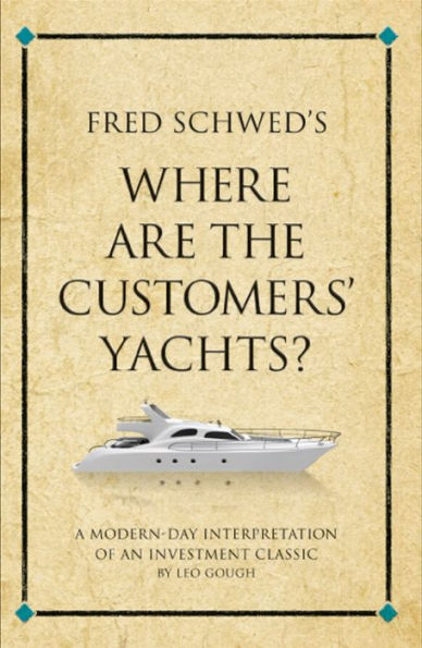 Fred Schwed's Where are the Customer's Yachts?: A modern-day interpretation of an investment classic