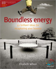 Title: Boundless Energy: 52 brilliant ideas for recapturing your bounce, Author: Elisabeth Wilson