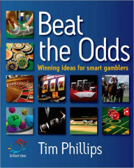 Title: Beat the Odds: Winning ideas for smart gamblers, Author: Tim Phillips