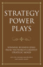 Strategy power plays: Winning business ideas from the world's greatest strategic minds: Sun Tzu, Niccolo Machiavelli and Samuel Smiles