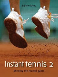 Title: Instant tennis 2: Winning the mental game, Author: Infinite Ideas