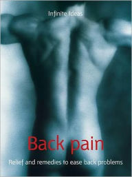 Title: Back pain: Relief and remedies to ease back, Author: Infinite Ideas