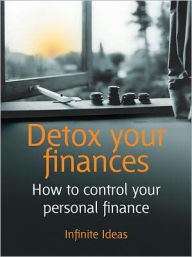 Title: Detox your finances: How to control your personal finance, Author: Infinite Ideas