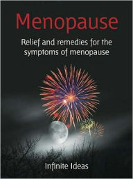 Title: Menopause: Relief and remedies for the symptoms of menopause, Author: Infnite Ideas