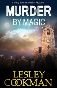 Title: Murder by Magic (Libby Sarjeant Series #10), Author: Lesley Cookman