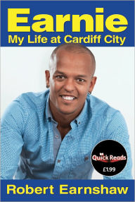 Title: Earnie: My Life at Cardiff City, Author: Robert Earnshaw