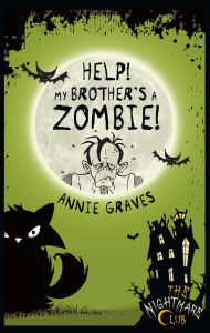 Title: Help! My Brother's A Zombie!, Author: Annie Graves