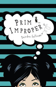 Title: Prim Improper (Primrose Leary Series #1), Author: Deirdre Sullivan