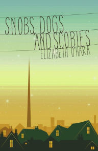 Title: Snobs, Dogs and Scobies, Author: Elizabeth O'Hara