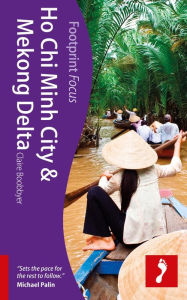 Title: Footprint Focus Ho Chi Minh City & Mekong Delta, Author: Claire Boobbyer