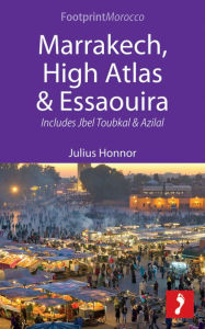 Title: Marrakech, High Atlas & Essaouira: Includes Jbel Toubkal and Azilal, Author: Julius Honnor