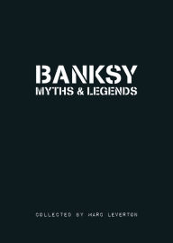 Title: Banksy: Myths and Legends, Author: Marc Leverton