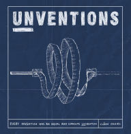 Title: Unventions: Every Invention has an Equal and Opposite Unvention, Author: Cleon Daniel