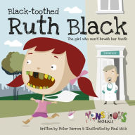 Title: Black Toothed Ruth Black: The Girl who won't brush her teeth, Author: Peter Barron