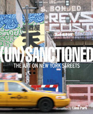 Title: Unsanctioned: The Art on New York Streets, Author: Katherine Lorimer