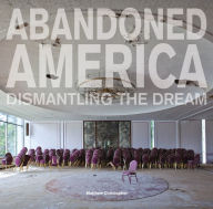 Title: Abandoned America: Dismantling The Dream, Author: Matthew Christopher