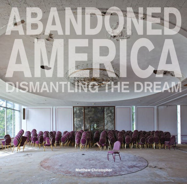 Abandoned America: Dismantling The Dream