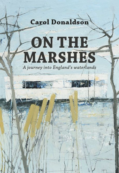 On the Marshes: A Journey into England's waterlands