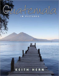 Title: Guatemala In Pictures, Author: Keith Hern