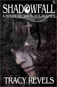 Title: Shadowfall a novel of Sherlock Holmes, Author: Tracy Revels