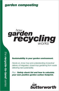 Title: Garden Composting: How Garden Recycling Works, Author: Bill Butterworth