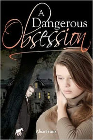 Title: A Dangerous Obsession, Author: Alice Frank