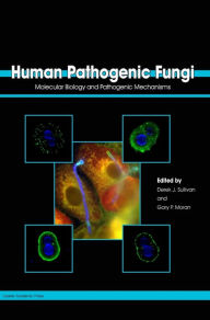 Title: Human Pathogenic Fungi: Molecular Biology and Pathogenic Mechanisms, Author: Derek J Sullivan