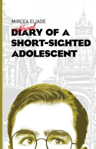 Title: Diary of a Short-Sighted Adolescent, Author: Mircea Eliade