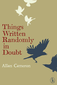 Title: Things Written Randomly in Doubt, Author: Allan Cameron