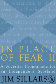 Title: In Place of Fear II: A Socialist Programme for an Independent Scotland, Author: Jim Sillars