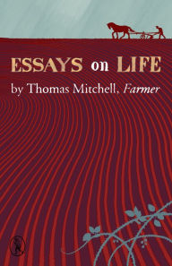 Title: Essays on Life: by Thomas Mitchell, Farmer, Author: Thomas Mitchell