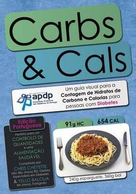 Carbs & Cals (Ed. Portuguesa): Um Guia Visual Para a Contagem de Hidratos de Carbono E Calorias Para Pessoas Com Diabetes