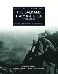 Title: The Balkans, Italy & Africa 1914-1918: From Sarajevo to the Piave and Lake Tanganyika, Author: David Jordan