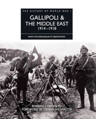 Title: Gallipoli & the Middle East 1914-1918: From the Dardanelles to Mesopotamia, Author: Edward J Erickson